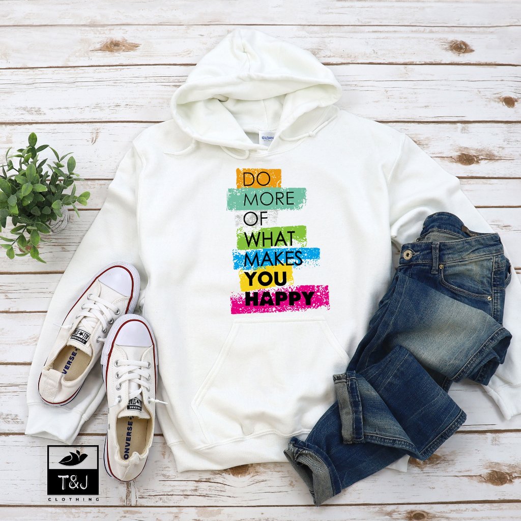 Do More Of What Makes You Happy Hoodie